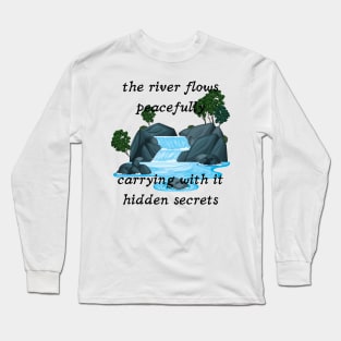 The river flows peacefully carrying with it hidden secrets Long Sleeve T-Shirt